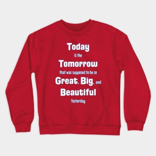 Today: Yesterday's Great Tomorrow Crewneck Sweatshirt